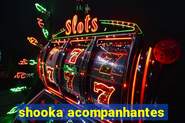 shooka acompanhantes